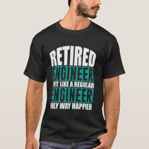 Retired Engineer Way Happier Engineering Retiremen T-Shirt