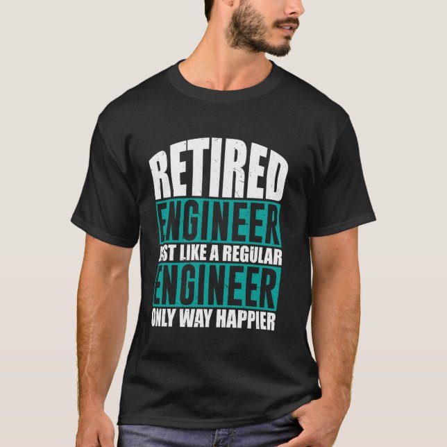 Retired Engineer Way Happier Engineering Retiremen T-Shirt (Front)