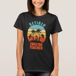 Retired English Teacher Funny Teaching Happy Retir T-Shirt