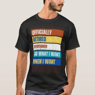 Retired Entertainer Retirement  Retired Entertaine T-Shirt