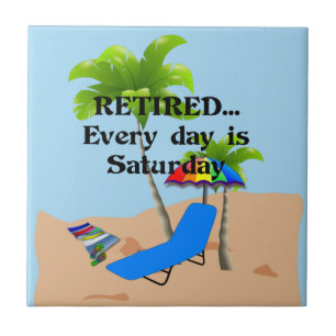 Retired...Every Day is Saturday Tile