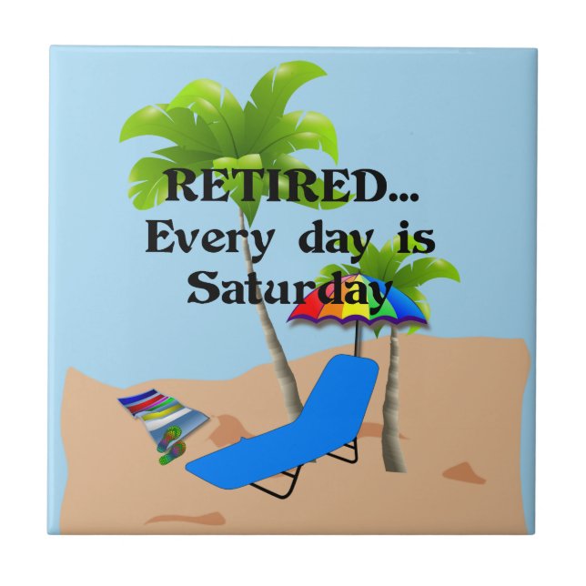 Retired...Every Day is Saturday Tile (Front)