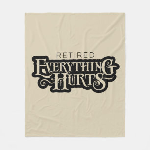 Retired: Everything Hurts - funny retirement Fleece Blanket