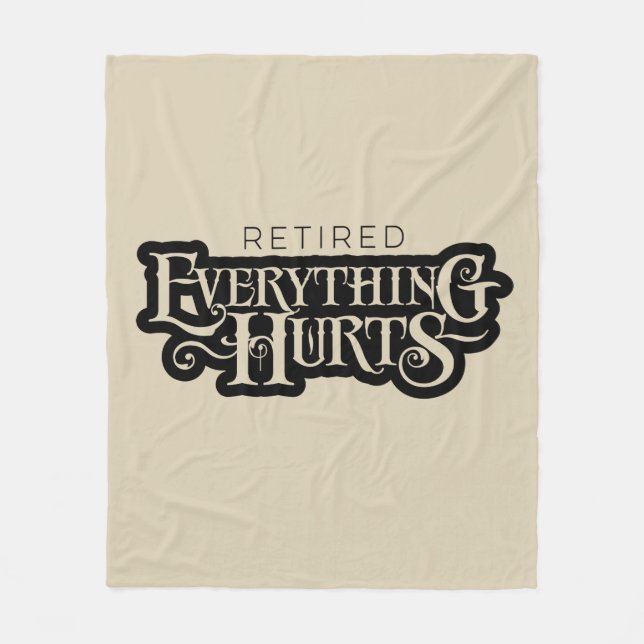 Retired: Everything Hurts - funny retirement Fleece Blanket (Front)