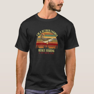 Retired FARMER New Job Musky Fishing T-Shirt