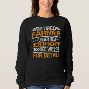 Retired Farmer Under New Management See Wife Sweatshirt