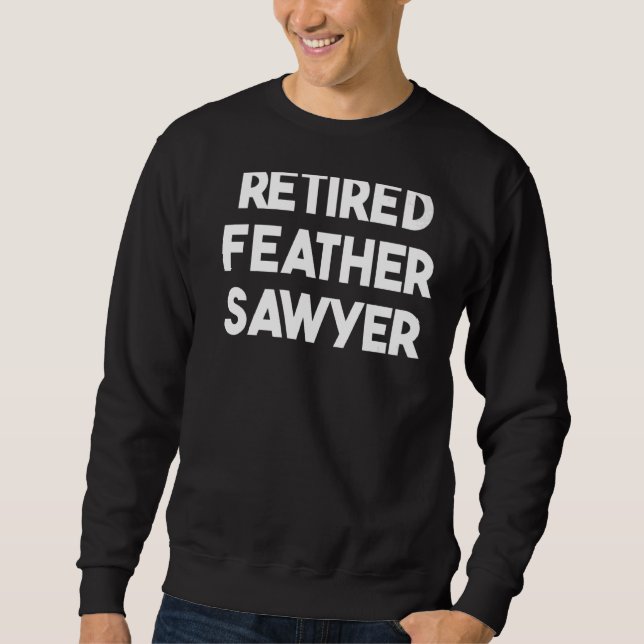 Retired Feather Sawyer   Sweatshirt (Front)