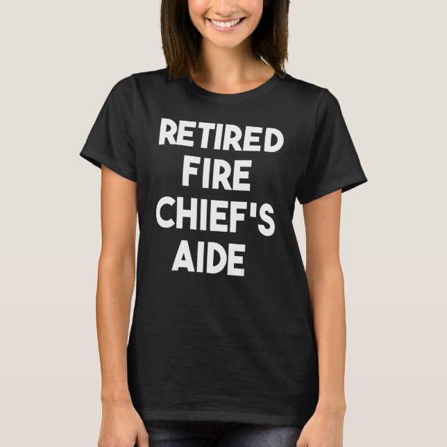 Retired Fire Chief's Aide T-Shirt (Front)