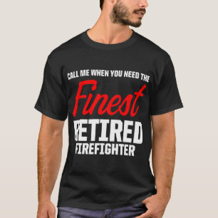 Retired Firefighter Call Fireman Retirement  T-Shirt
