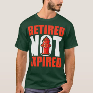 Retired Firefighter Retired Not Expired T-Shirt