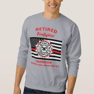 Retired Firefighter Thin Red Line Funny Saying Sweatshirt