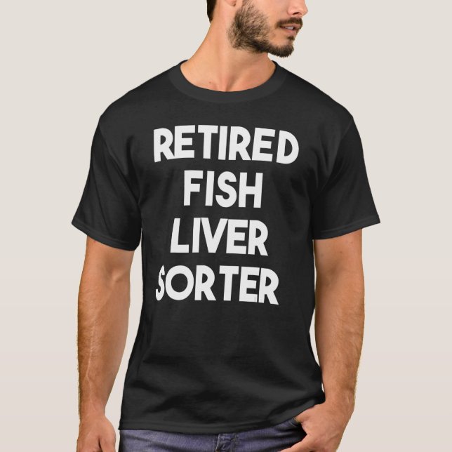 Retired Fish Liver Sorter T-Shirt (Front)