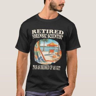 Retired Forensic Scientist Relaxation T-Shirt