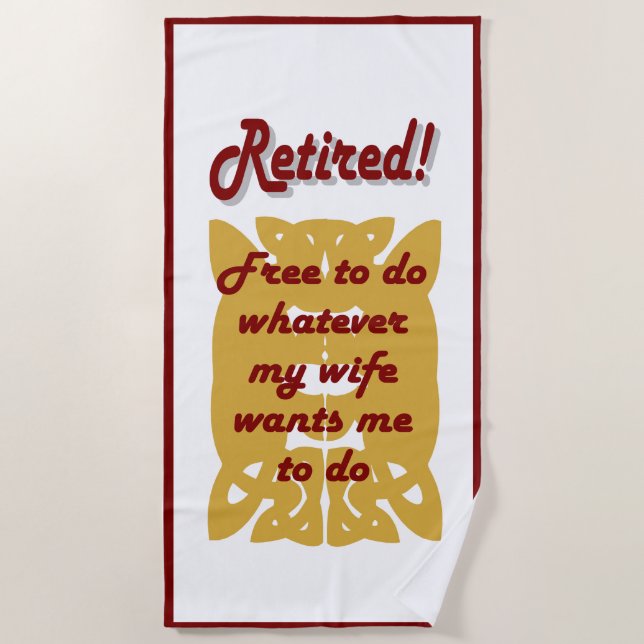 retired, free to do whatever my wife wants beach towel (Front)