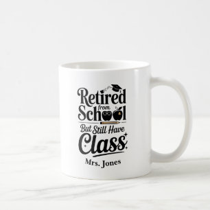 Retired from School But Still Have Class Mug