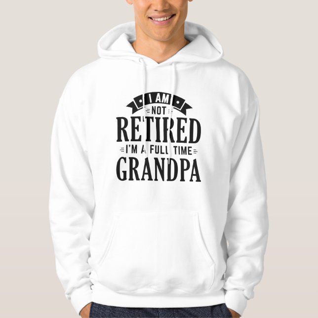 Retired Full Time Grandpa Hoodie (Front)