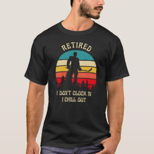Retired Funny Retirement Quote T-Shirt
