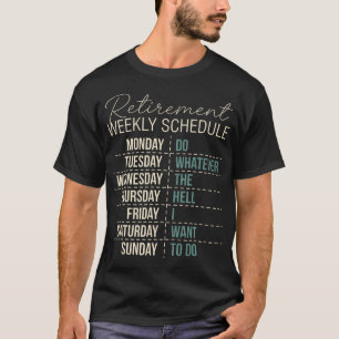 Retired Funny Retirement Weekly Schedule Do T-Shirt