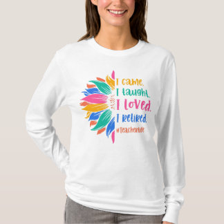 Retired Funny Teacher I Came I Taught I Loved T-Shirt