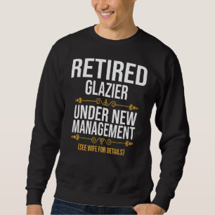 Retired Glazier Under New Management Sweatshirt