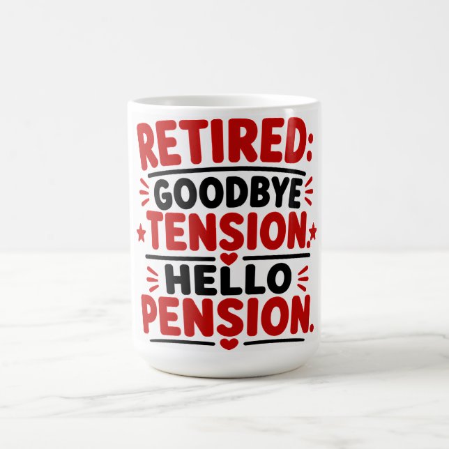 Retired Goodbye Tension Hello Pension Coffee Mug (Center)