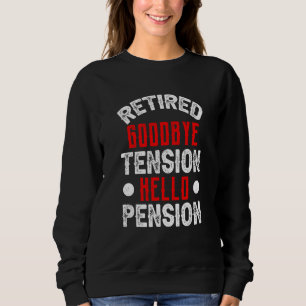 Retired Goodbye Tension Hello Pension Firefighter  Sweatshirt
