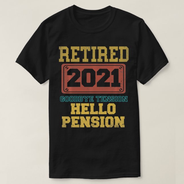 Retired Goodbye Tension Hello Pension Funny 2021 G T-Shirt (Design Front)