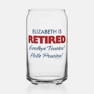 Retired: Goodbye Tension Hello Pension Name Can Glass