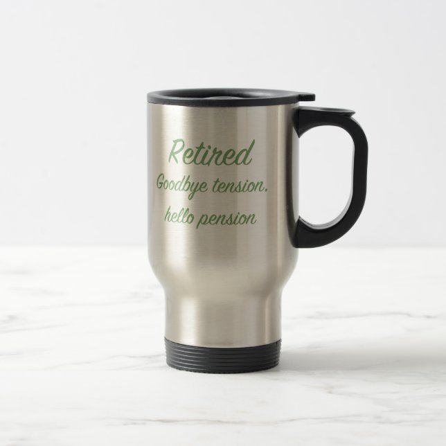 Retired: Goodbye tension, hello pension Travel Mug (Right)