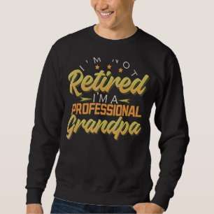 Retired Grandpa Dad Papa Father's Day Daddy Poppa Sweatshirt