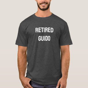 Retired Guido, funny, dad joke, humour, sarcastic T-Shirt