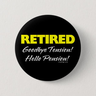 Retired Hellow Pension (Dark) 6 Cm Round Badge