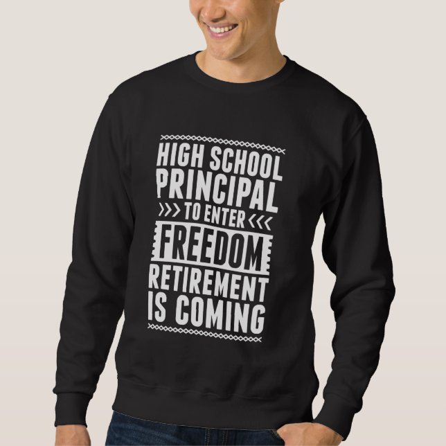 Retired High School Principal Enter Freedom Sweatshirt (Front)