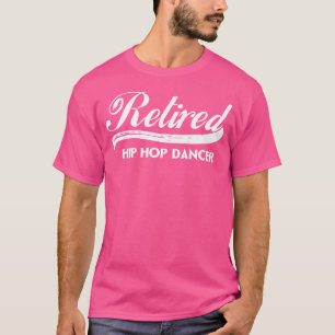 Retired Hip Hop Dancer Funny Retirement Party Gift T-Shirt