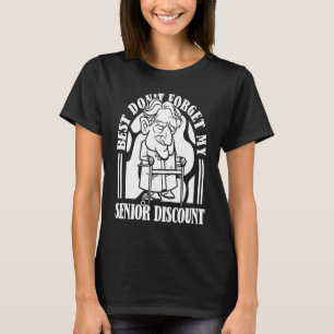 Retired Humour Retirement Pensioner Don't Forget M T-Shirt