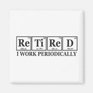 Retired I work Periodically Funny Chemisty Table  Magnet