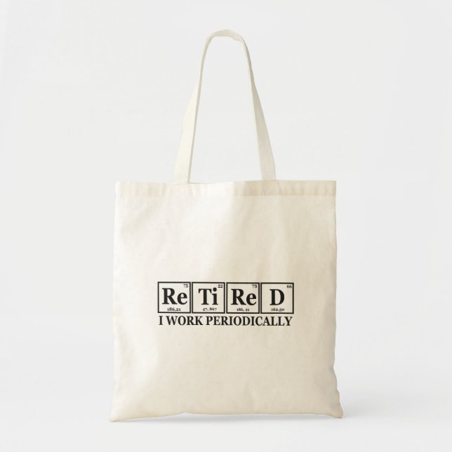 Retired I work Periodically Funny Chemisty Table  Tote Bag (Front)