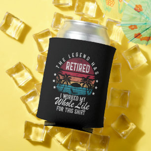 Retired I Worked My Whole Life for This Can Cooler
