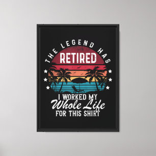 Retired I Worked My Whole Life for This Canvas Print
