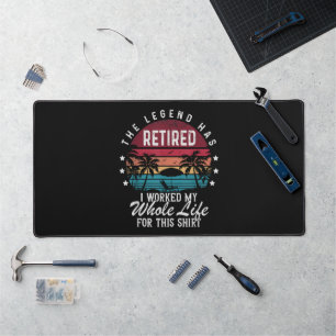 Retired I Worked My Whole Life for This Desk Mat