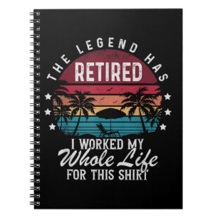 Retired I Worked My Whole Life for This Notebook