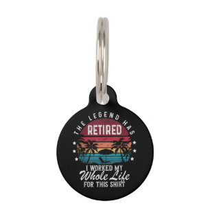 Retired I Worked My Whole Life for This Pet Tag