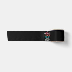 Retired I Worked My Whole Life for This Satin Ribbon