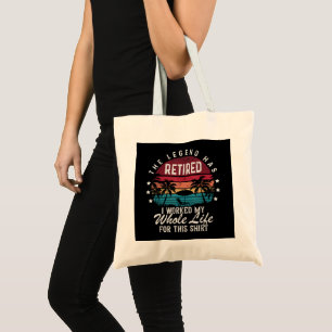 Retired I Worked My Whole Life for This Tote Bag