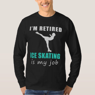 "Retired Ice Skater: Gliding into Laughter on the T-Shirt