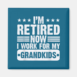 Retired I'm Worked For My Grandkids Funny Retireme Magnet