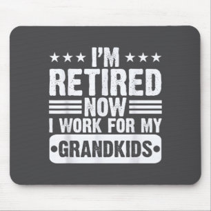 Retired I'm Worked For My Grandkids Funny Retireme Mouse Pad