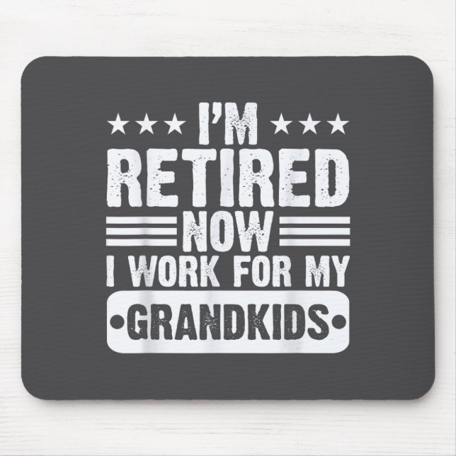 Retired I'm Worked For My Grandkids Funny Retireme Mouse Pad (Front)
