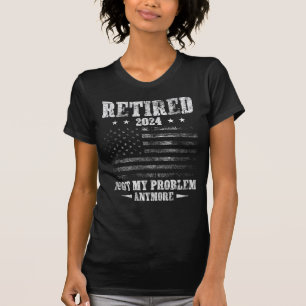 Retired in 2024, Not My Problem Anymore Funny T-Shirt