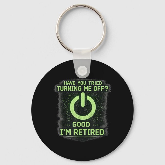 Retired It Tech Guy Have You Tried Turning Me Off Key Ring (Front)